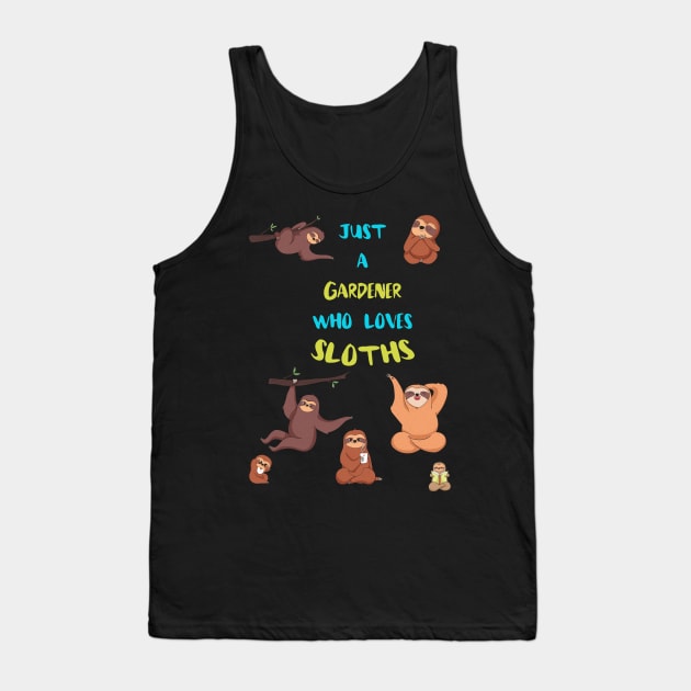 Just a Gardener  Who Loves Sloths Tank Top by divawaddle